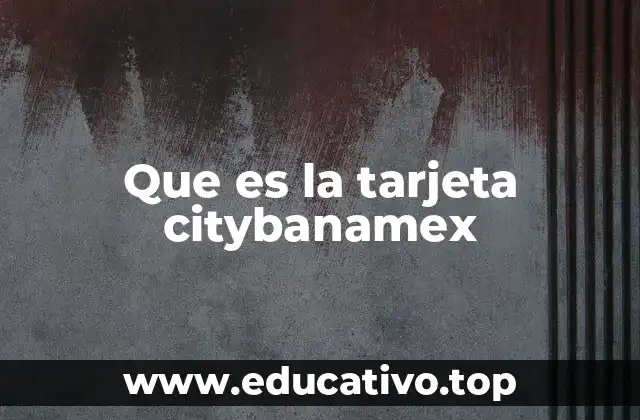 Que es la tarjeta citybanamex