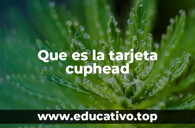 Que es la tarjeta cuphead