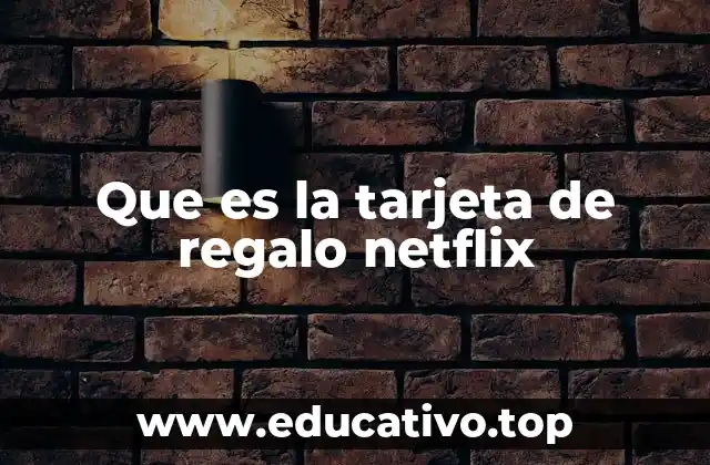 Que es la tarjeta de regalo netflix