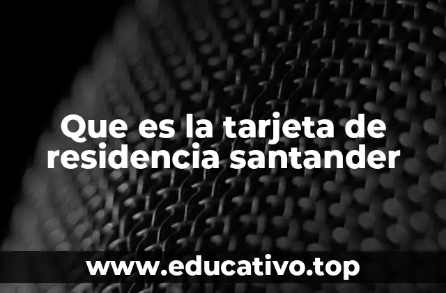 Que es la tarjeta de residencia santander