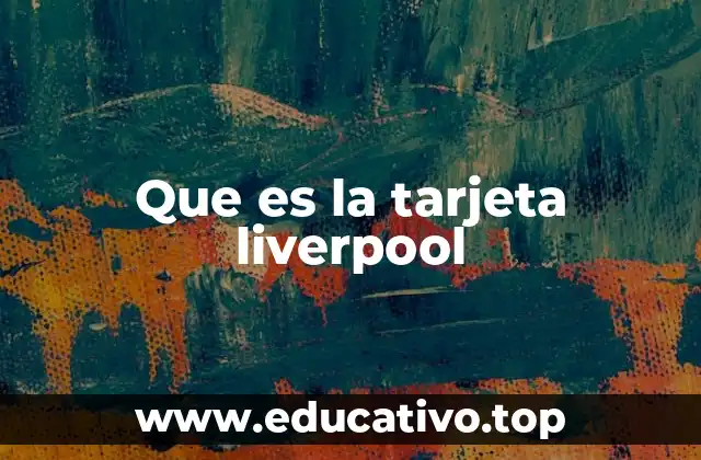 Que es la tarjeta liverpool