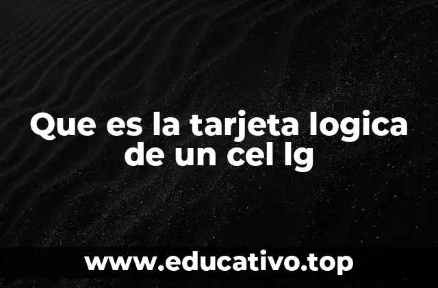 Que es la tarjeta logica de un cel lg