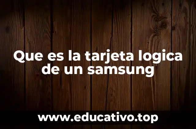 Componentes esenciales de la tarjeta lógica en un Samsung
