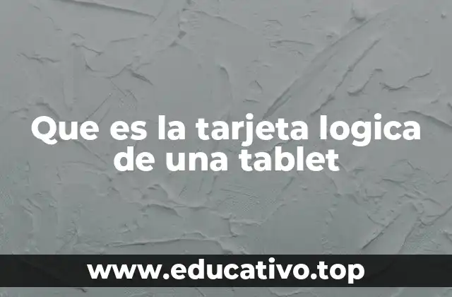 Que es la tarjeta logica de una tablet