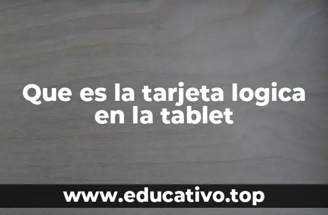 Que es la tarjeta logica en la tablet