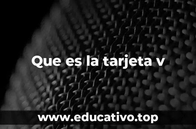 Que es la tarjeta v