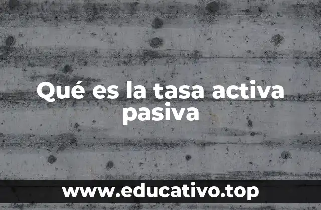 Qué es la tasa activa pasiva