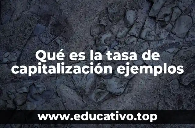 Qué es la tasa de capitalización ejemplos