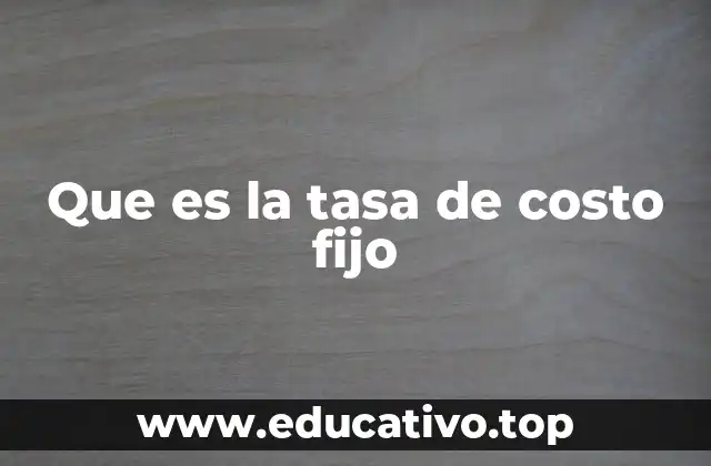 Que es la tasa de costo fijo