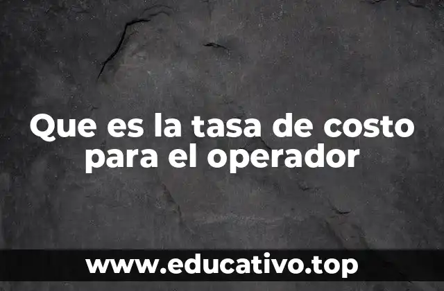 Que es la tasa de costo para el operador