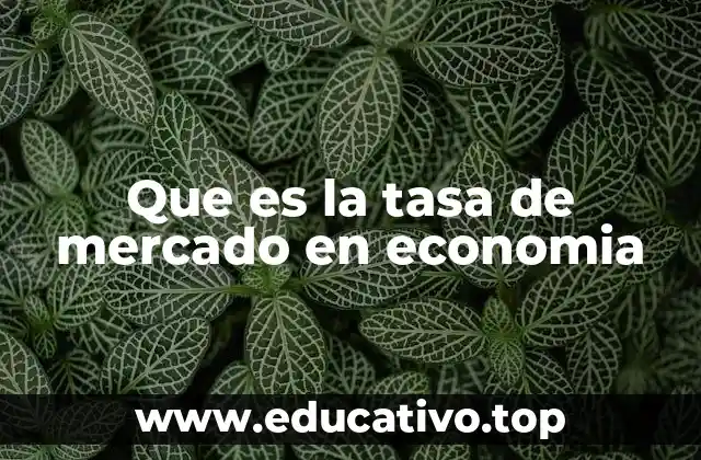 Que es la tasa de mercado en economia