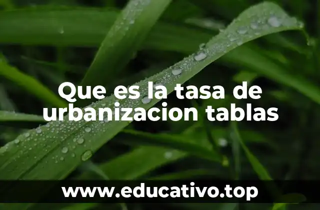 Que es la tasa de urbanizacion tablas