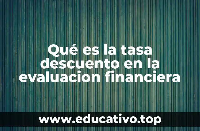 Qué es la tasa descuento en la evaluacion financiera