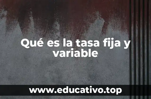 Qué es la tasa fija y variable