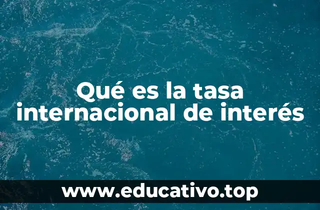 Qué es la tasa internacional de interés
