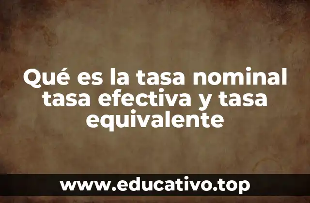 Qué es la tasa nominal tasa efectiva y tasa equivalente