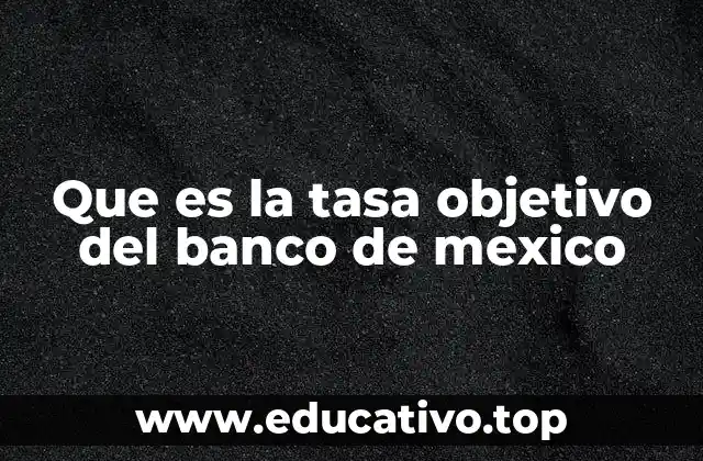 Que es la tasa objetivo del banco de mexico