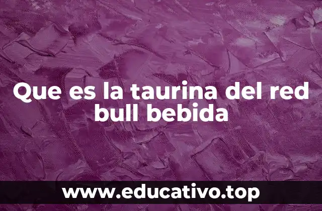Que es la taurina del red bull bebida