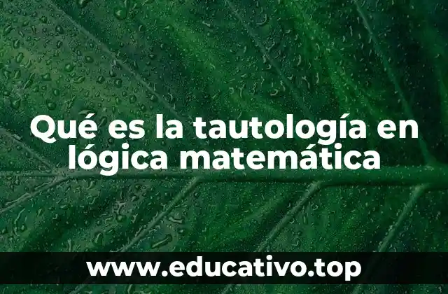 Qué es la tautología en lógica matemática