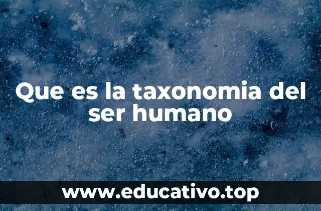 Que es la taxonomia del ser humano
