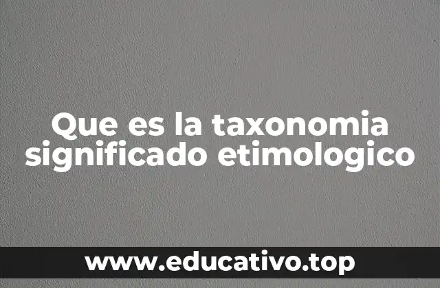Que es la taxonomia significado etimologico