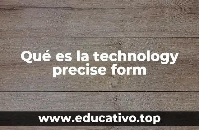 Qué es la technology precise form