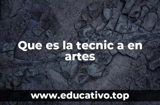 Que es la tecnic a en artes