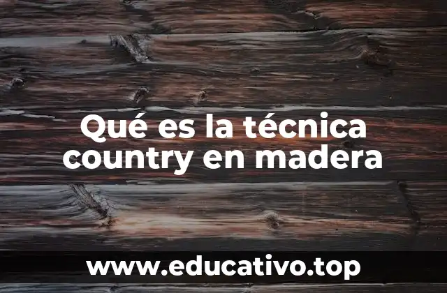 Qué es la técnica country en madera