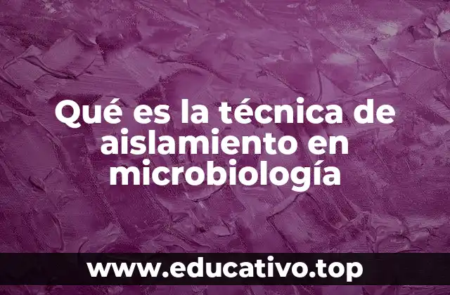 Qué es la técnica de aislamiento en microbiología