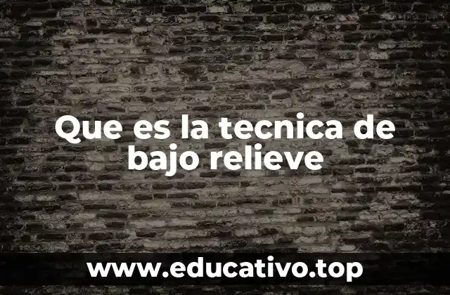Que es la tecnica de bajo relieve
