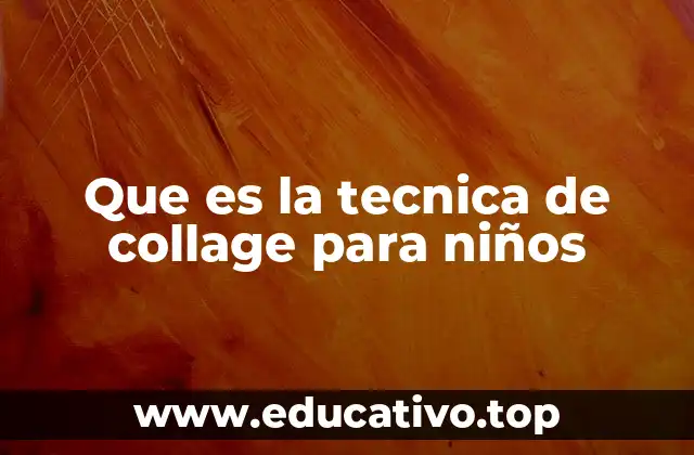 Que es la tecnica de collage para niños
