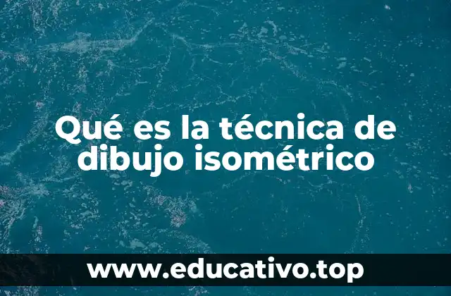 Qué es la técnica de dibujo isométrico