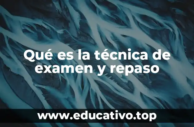 Qué es la técnica de examen y repaso