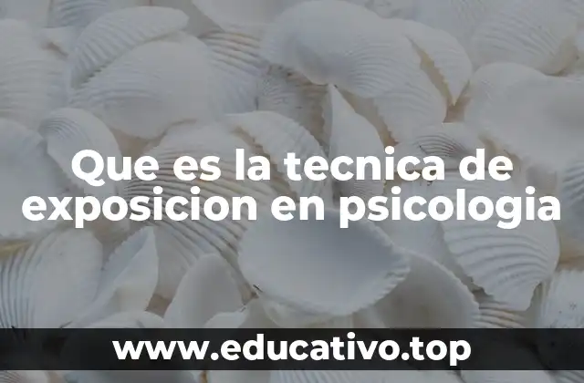 Que es la tecnica de exposicion en psicologia