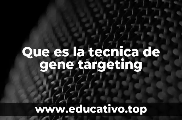 Que es la tecnica de gene targeting