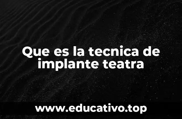 Que es la tecnica de implante teatra