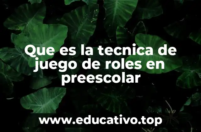 Que es la tecnica de juego de roles en preescolar