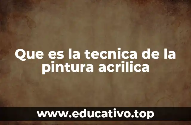 Que es la tecnica de la pintura acrilica