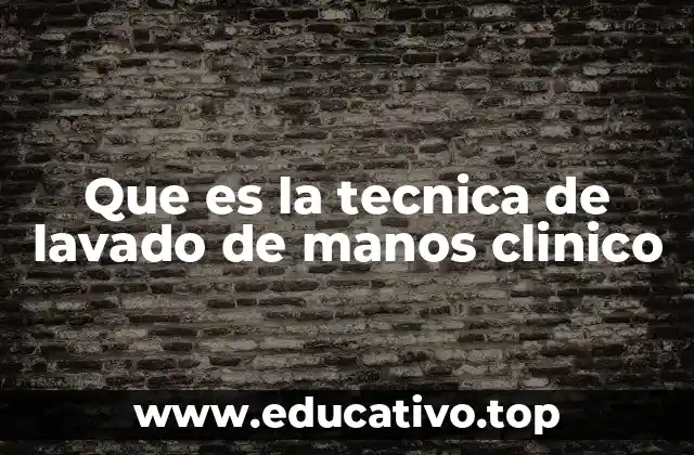 Que es la tecnica de lavado de manos clinico