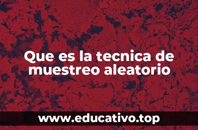 Que es la tecnica de muestreo aleatorio