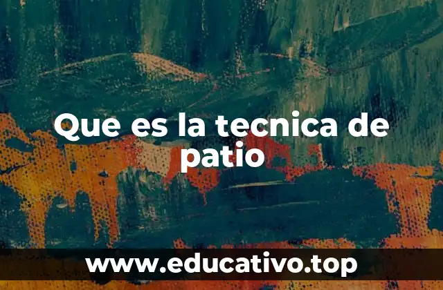 Que es la tecnica de patio