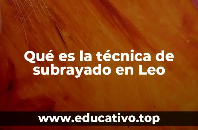 Qué es la técnica de subrayado en Leo