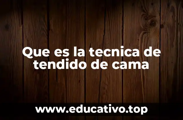 Que es la tecnica de tendido de cama