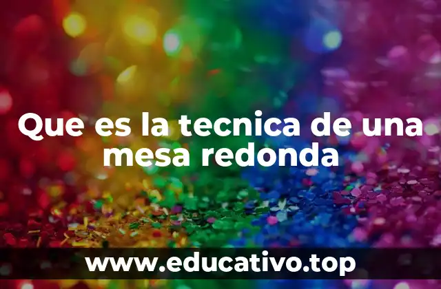 Que es la tecnica de una mesa redonda
