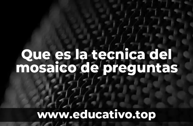 Que es la tecnica del mosaico de preguntas