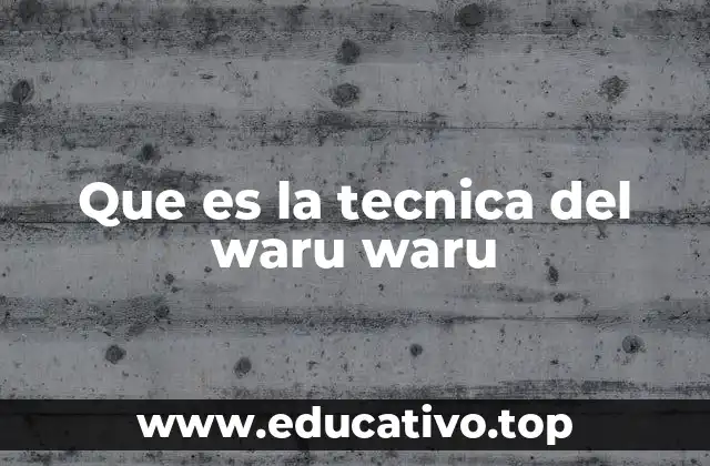 Que es la tecnica del waru waru