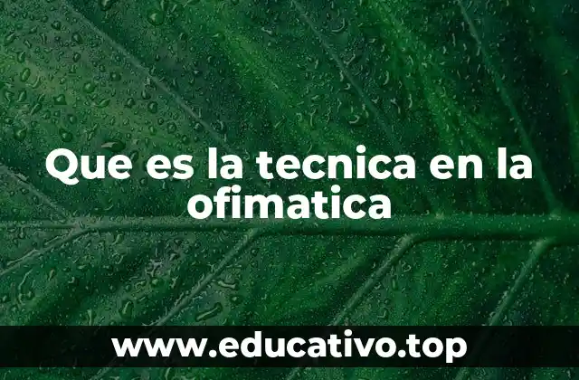 Que es la tecnica en la ofimatica