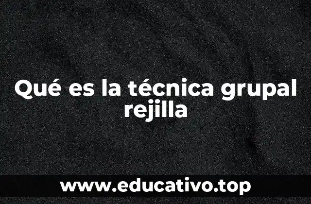 Qué es la técnica grupal rejilla