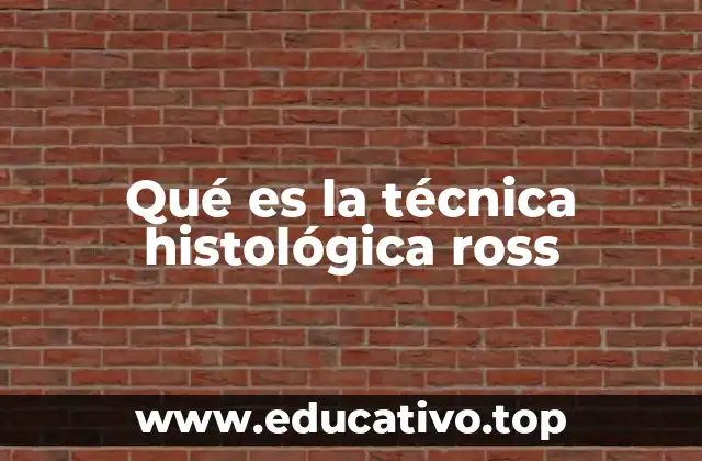 Qué es la técnica histológica ross