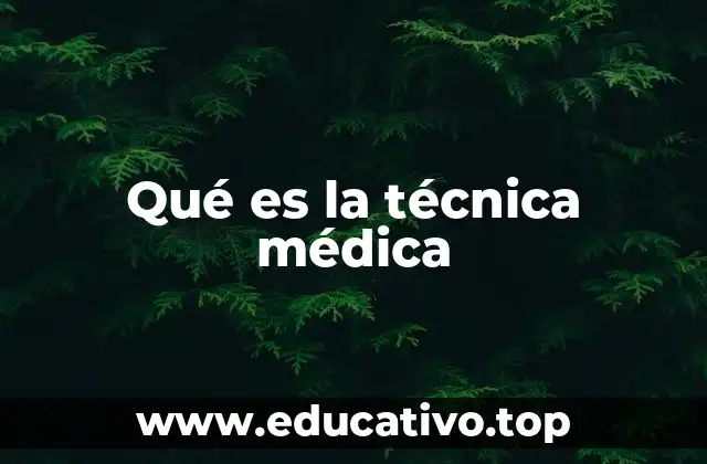 Qué es la técnica médica